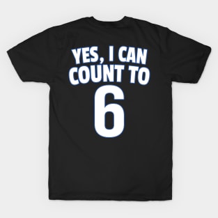 Yes I Can Count To 6 T-Shirt